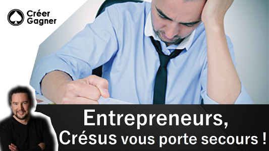 Entrepreneurs, Crésus vous porte secours ! - Créer Gagner
