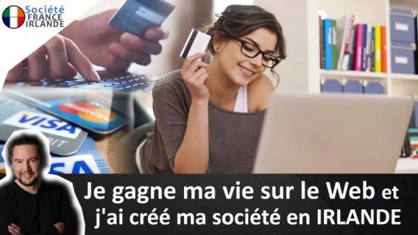 Je gagne ma vie sur le Web et j'ai créé ma société en Irlande - Société France Irlande