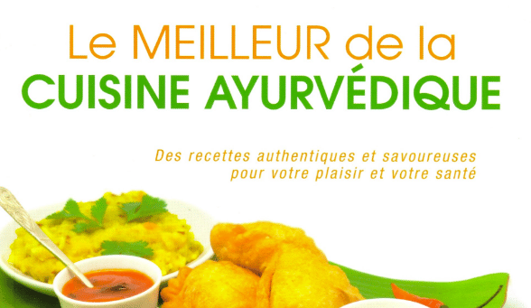 Le meilleur de la cuisine ayurvédique : des recettes authentiques et savoureuses pour votre plaisir et votre santé