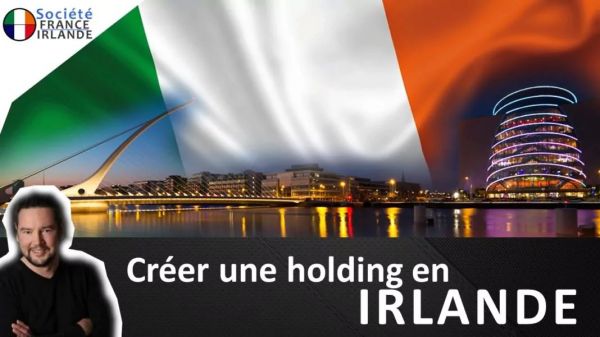 Comment créer une holding en Irlande ? - Société France Irlande