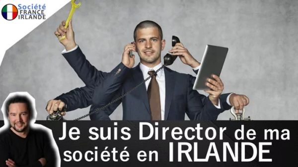Je suis Director de ma société en Irlande - Société France Irlande