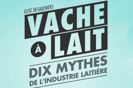 Vache a lait – Dix mythes de l'industrie laitière