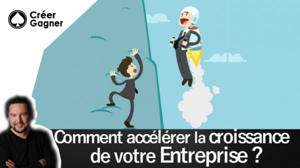 Comment accélérer la croissance de votre entreprise ? - Créer Gagner