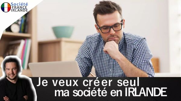 Comment créer seul sa société en Irlande et être le Director de ma LTD ? - Société France Irlande