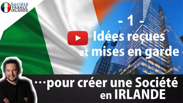 Idées reçues et mises en garde pour créer sa société en Irlande - 1ère partie - Société France Irlande
