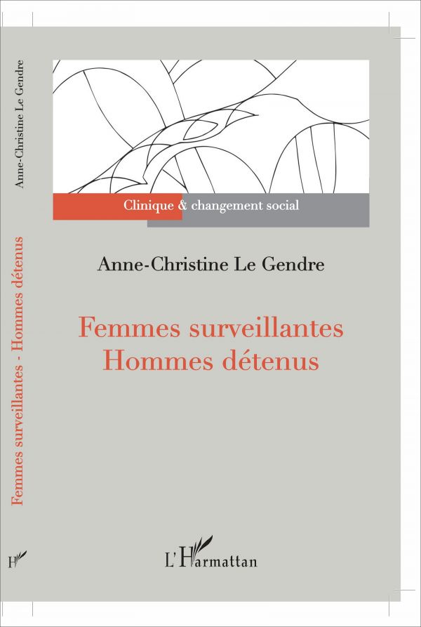 FEMMES SURVEILLANTES - HOMMES DÉTENUS, Anne-Christine Le Gendre - livre, ebook, epub