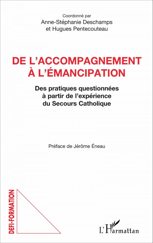 DE L'ACCOMPAGNEMENT À L'ÉMANCIPATION - Des pratiques questionnées à partir de l'expérience du Secours Catholique - Coordonné par Anne-Stéphanie Deschamps et Hugues Pentecouteau - livre, [...]