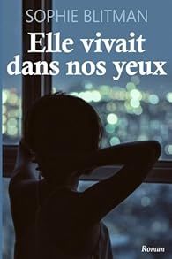 Elle vivait dans nos yeux par Sophie Blitman