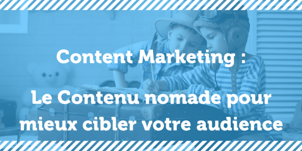 Le contenu nomade : puissant pour atteindre votre audience ! - Squid-impact