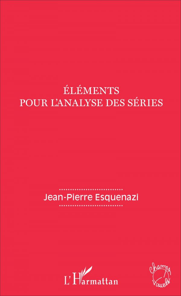 ELÉMENTS POUR L'ANALYSE DES SÉRIES, Jean-Pierre Esquenazi - livre, ebook, epub