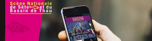 Théâtre : la Scène Nationale de Sète lance son application