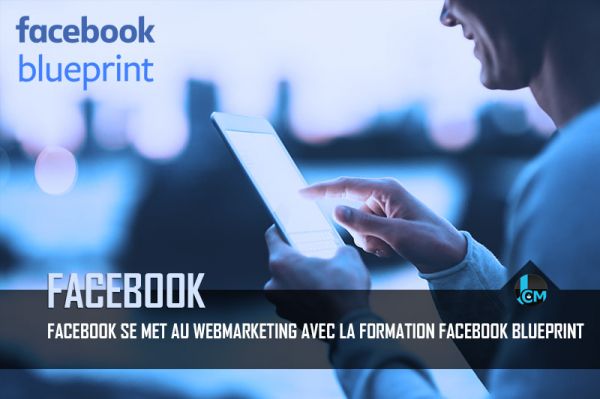 Facebook se met au webmarketing avec la formation Facebook Blueprint