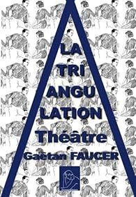 La triangulation: theatre - Gaetan Faucer - Babelio