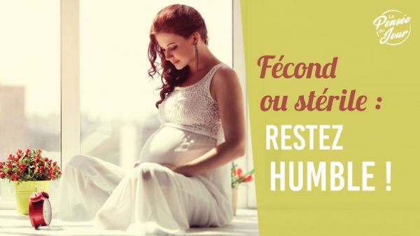 FÉCOND OU STÉRILE : RESTEZ HUMBLE !   Patrice Martorano