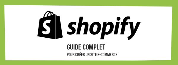 Shopify : Le guide complet pour créer un site e-commerce