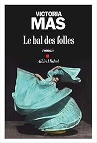 Le bal des folles par Victoria Mas