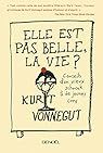 Elle est pas belle, la vie ?: Conseils d'un vieux schnock à de jeunes cons par  Kurt VONNEGUT jr
