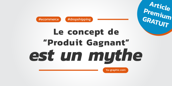 Le concept de “produit gagnant” en Dropshipping est un mythe !