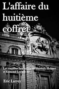 Les enquêtes Lyonnaises de Sherlock Holmes et Edmond Luciole : L'affaire du huitième coffret par Eric Larrey