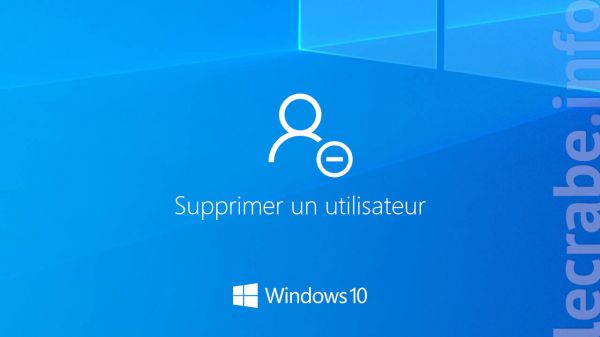 Windows 10 : supprimer un compte utilisateur (6 méthodes)