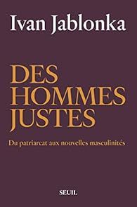 Des hommes justes : Du patriarcat aux nouvelles masculinités par Ivan Jablonka