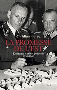 La promesse de l'Est. Espérance nazie et génocide, 1939-1944 par Christian Ingrao