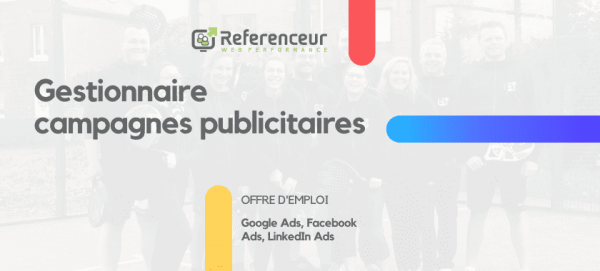 Offre d’emploi: Gestionnaire campagnes publicitaires (Google Ads, Facebook Ads, LinkedIn Ads)