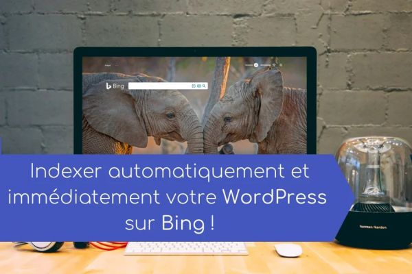 Indexer automatiquement et immédiatement un site WordPress sur Bing en 2020 !