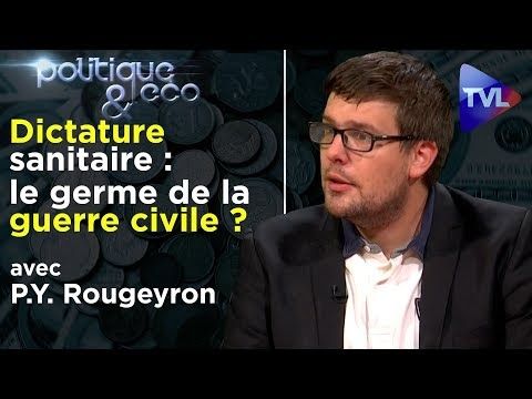 Dictature sanitaire : le germe de la guerre civile ? P-Y Rougeyron