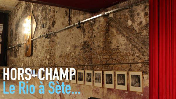 Sète : “Hors-Champ” et les coulisses du cinéma à The Rio