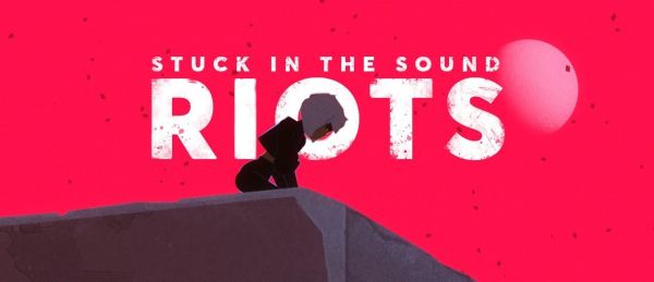 Le titre du jour : Riots de Stuck in the Sound
