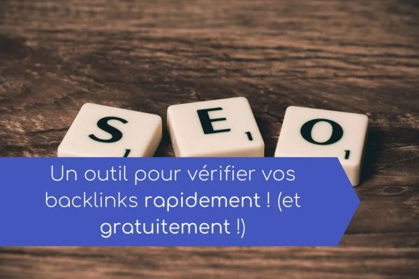 Un outil pour vérifier vos backlinks rapidement ! (et gratuitement !) en 2020
