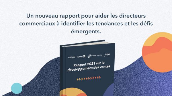 Etude HubSpot : comment accélérer le développement des ventes en 2021