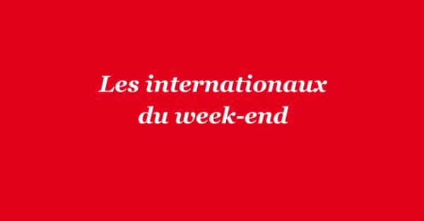Les internationaux du week-end