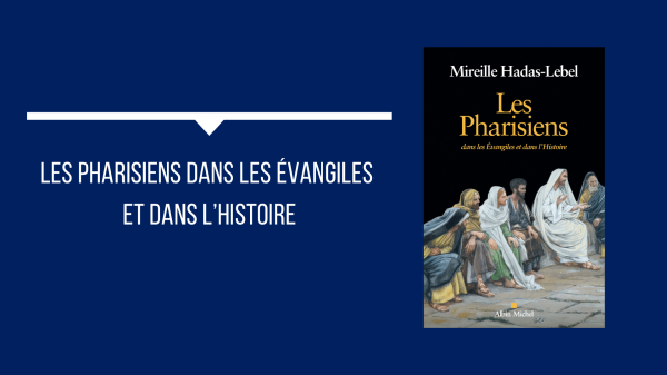 Blog du Crif - Les Pharisiens dans les Évangiles et dans l'Histoire, de Mireille Hadas-Lebel