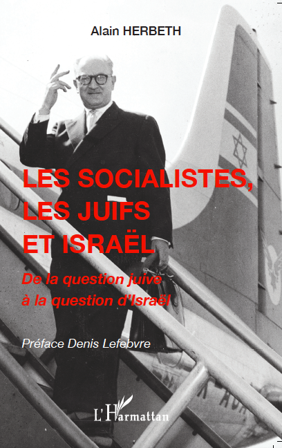 Les Socialistes, les Juifs et Israël. De notre ami Alain Herbeth