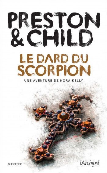 Le dard du scorpion, Preston & Child, éditions de l'Archipel
