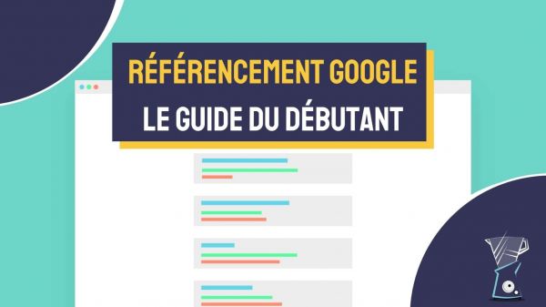 Référencement Google : le guide du débutant
