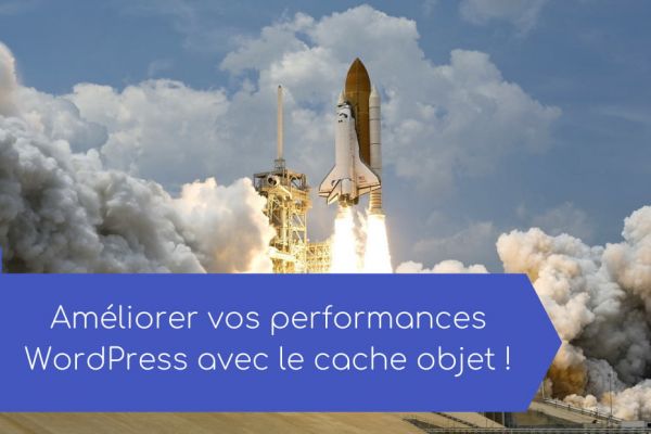 Améliorer vos performances WordPress avec le cache objet