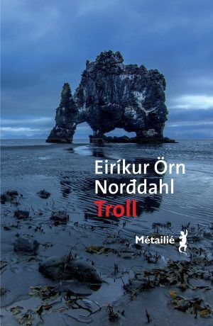 Troll, de Eirikur Örn Norddahl, aux éditions Métalié