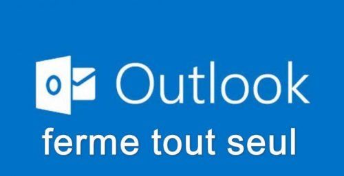 Outlook se Ferme Tout Seul ? Voici 6 Solutions