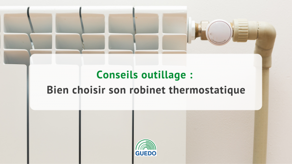 Bien choisir son robinet thermostatique