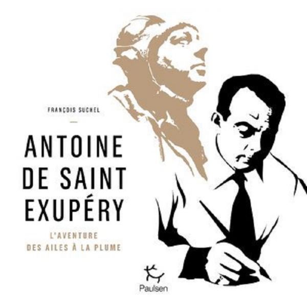 Livre. « Antoine de Saint-Exupéry – L'Aventure des ailes à la plume »