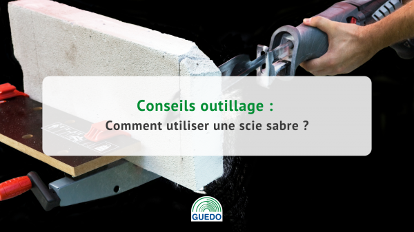 Comment utiliser une scie sabre ?