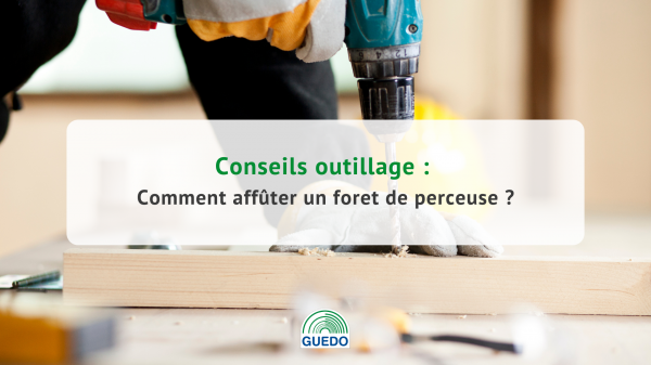 Comment affûter un foret de perceuse ?