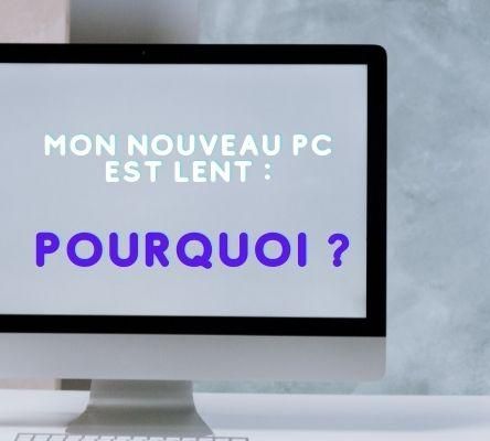 Votre Nouveau PC est lent ? Voici 7 Solutions
