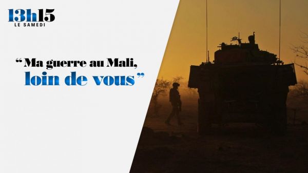 "13h15 le samedi". "Ma guerre au Mali, loin de vous"