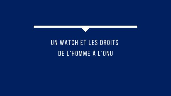 Le billet de Richard Prasquier - UN Watch et les Droits de l'Homme à l'ONU