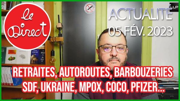 Direct 5 fév. 23 : retraites, autoroutes, barbouzeries, SDF, Ukraine, Mpox, Coco, Pfizer…