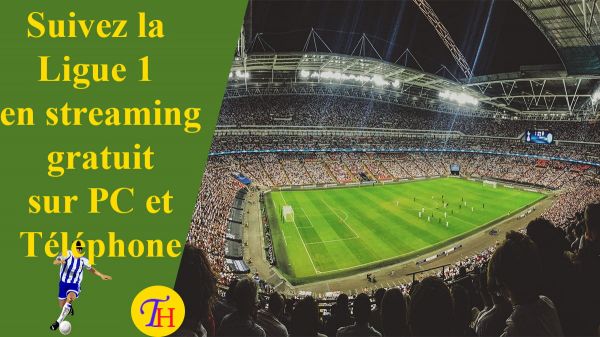 Ligue 1 Streaming : Le site où suivre les matchs en Streaming gratuit - TutoHelps